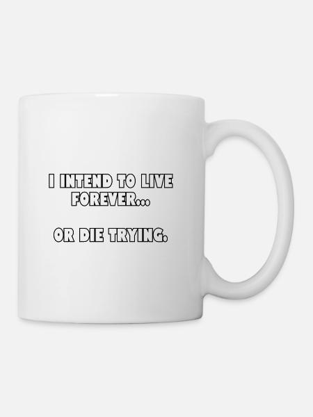 I intend to live forever... - Coffee/Tea Mug - white