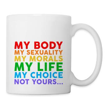 My Body My Sexuality My Morals My Life My Choice - Coffee/Tea Mug - white - Right