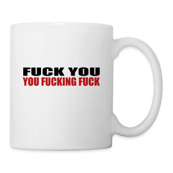 FUCK YOU YOU FUCKING FUCK - Coffee/Tea Mug - white - Right