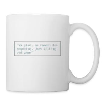 No Plot No Reason for Anything,Just KillingRedGuys - Coffee/Tea Mug - white - Right