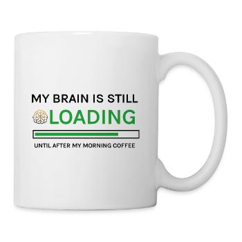 Morning Coffee My Brain Is Still Loading Humor - Coffee/Tea Mug - white - Right