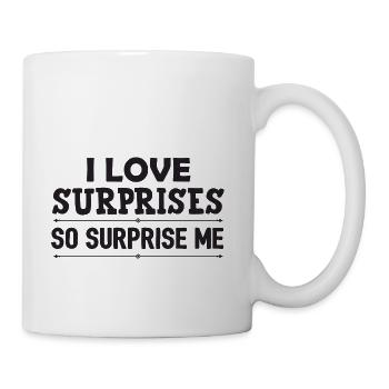 I Love surprises so surprise me - Coffee/Tea Mug - white - Right