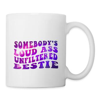 Somebody s Loud Ass Unfiltered Bestie - Coffee/Tea Mug - white - Right