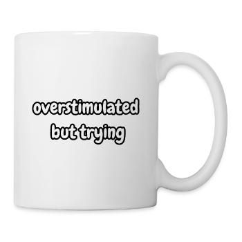 overstimulated but trying - Coffee/Tea Mug - white - Right