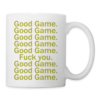 Good Game, Good Game, Fuck You - Coffee/Tea Mug - white - Right