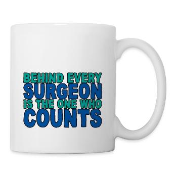 Behind Every Surgeon Is The One Who Counts 4 - Coffee/Tea Mug - white - Right