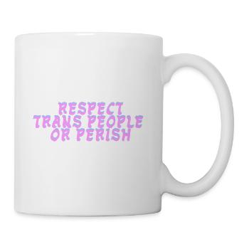 Respect Trans People Or Perish - Coffee/Tea Mug - white - Right