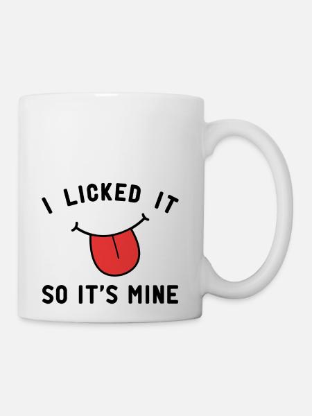 I Licked It So Its Mine Cooking Quote - Coffee/Tea Mug - white