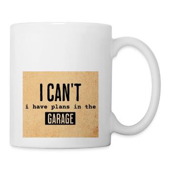 I Can't I Have Plans In The Garage - Coffee/Tea Mug - white - Right