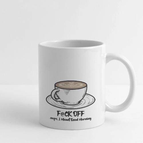 F@ck Off - Ooops, I meant Good Morning! - Coffee/Tea Mug