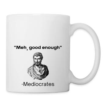 Meh good enough mediocrates demotivational quote - Coffee/Tea Mug - white - Right