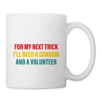 For My Next Trick I'll Need A Condom - Coffee/Tea Mug - white - Right
