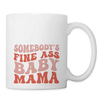 Somebody s Fine Ass Baby Mama - Coffee/Tea Mug - white - Right