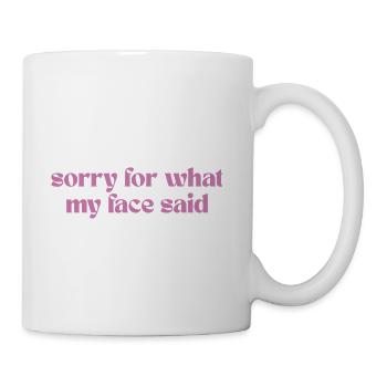 Sorry For What My Face Said – Social Anxiety - Coffee/Tea Mug - white - Right