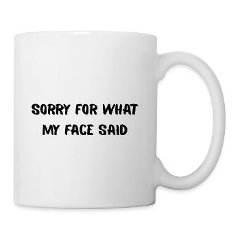 Sorry For What My Face Said – Sarcastic Quote - Coffee/Tea Mug - white - Right