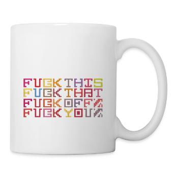 Fuck This Fuck That Fuck Off Fuck You - Coffee/Tea Mug - white - Right