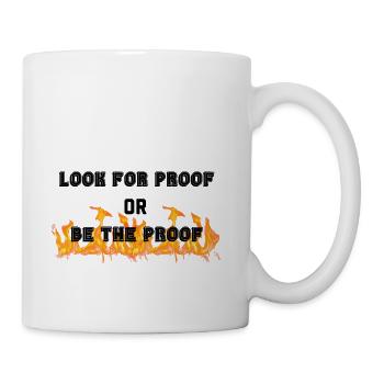 LOOK FOR PROOF OR BE THE PROOF - FIRE - Coffee/Tea Mug - white - Right