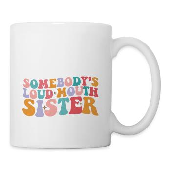 Somebody's Loud Mouth Sister Groovy - Coffee/Tea Mug - white - Right