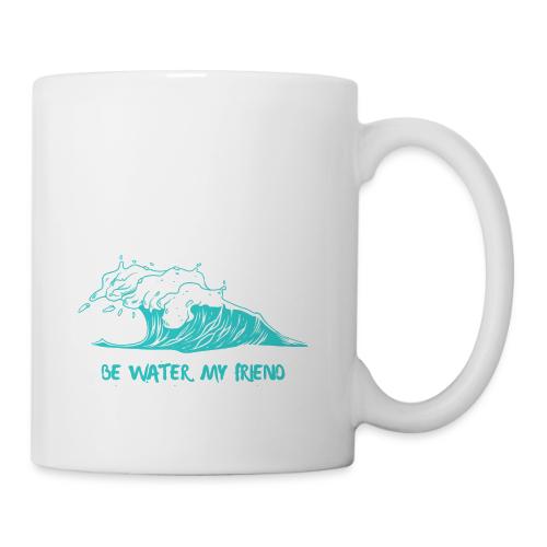 Be Water, My Friend - Coffee/Tea Mug
