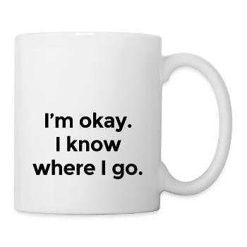 I am okay I know where I go - Coffee/Tea Mug - white - Right