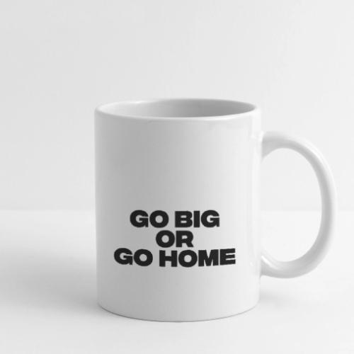 go big or go home - Coffee/Tea Mug