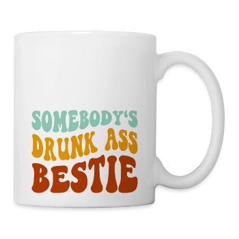 Somebody's Drunk A!! Bestie - Coffee/Tea Mug - white - Right