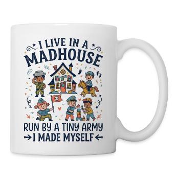 I Live in a Madhouse Run by a Tiny Army I Made Mys - Coffee/Tea Mug - white - Right