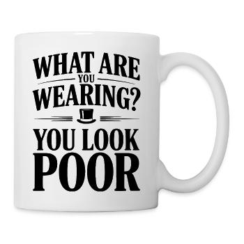What Are You Wearing? You Look Poor - Coffee/Tea Mug - white - Right