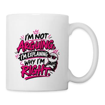 Im Not Arguing Im Right - Coffee/Tea Mug - white - Right