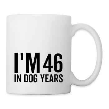 I'm 46 in Dog Years - Coffee/Tea Mug - white - Right