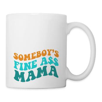 Somebody's Fine Ass Mama - Coffee/Tea Mug - white - Right