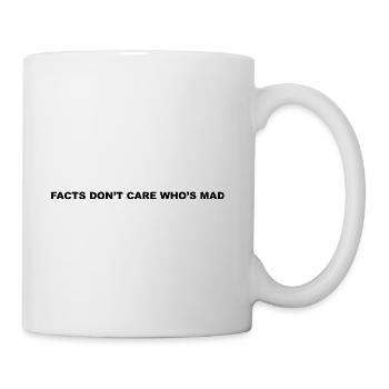 Facts Don't Care Who's Mad - Coffee/Tea Mug - white - Right