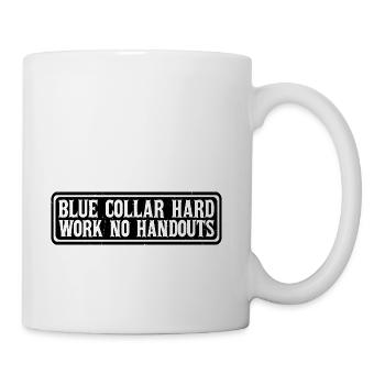 Blue Collar Hard Work No Handouts 4 - Coffee/Tea Mug - white - Right