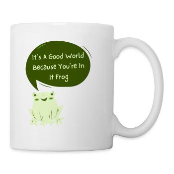 It s a good world because you re in it - Coffee/Tea Mug - white - Right