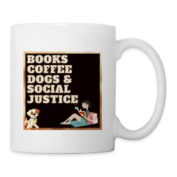 Books and Coffee and Dogs and Social Justice36 - Coffee/Tea Mug - white - Right