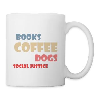 Books And Coffee And Dogs And Social Justice5 - Coffee/Tea Mug - white - Right
