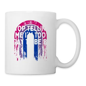 Stop Telling Me I'm Too Gay Bisexual LGBTQ Bi - Coffee/Tea Mug - white - Right