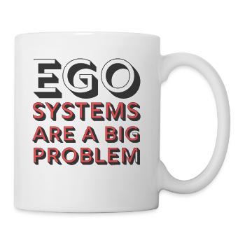 Ego Systems Are A Big Problem - Coffee/Tea Mug - white - Right