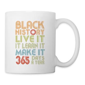 Black History: Live It Learn It Make It - Coffee/Tea Mug - white - Right