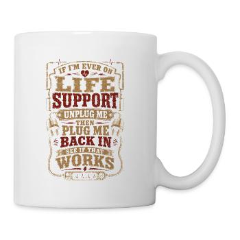 Plug Me Back In Life Support If I'm ever on life s - Coffee/Tea Mug - white - Right