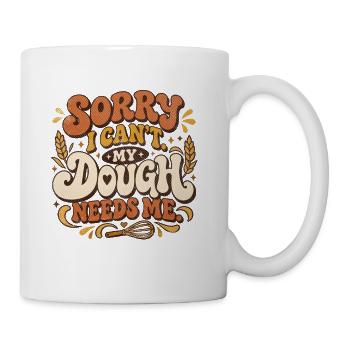 Sorry I Can’t My Dough Needs Me Baker - Coffee/Tea Mug - white - Right