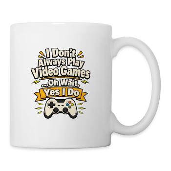 I Don’t Always Play Video Games Tee - Coffee/Tea Mug - white - Right