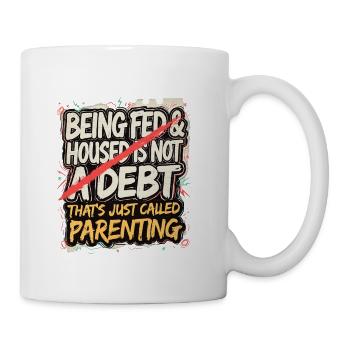 Being Fed Housed Is Not A Debt - Coffee/Tea Mug - white - Right