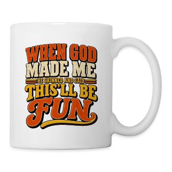 When God Made Me He Grinned And Said This'll Be Fu - Coffee/Tea Mug - white - Right