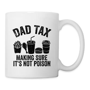Dad Tax Making Sure It's Not Poison - Coffee/Tea Mug - white - Right