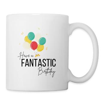 Have a fantastic birthday! Mug, Birthday, happy - Coffee/Tea Mug - white - Right