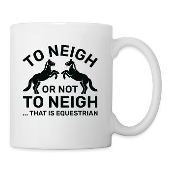 To Neigh Or Not To Neigh That Is Equestrian - Coffee/Tea Mug - white - Right