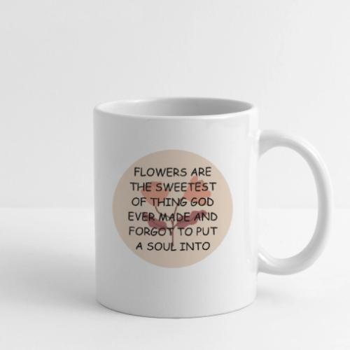FLOWERS ARE THE SWEETS. - Coffee/Tea Mug