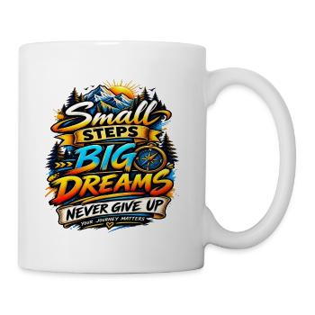 Small Steps Big Dreams – Never Give Up - Coffee/Tea Mug - white - Right