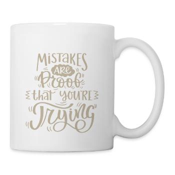mistakes are proof that you're trying - Coffee/Tea Mug - white - Right